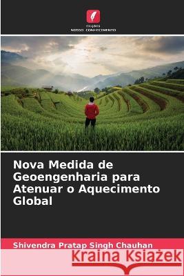 Nova Medida de Geoengenharia para Atenuar o Aquecimento Global Shivendra Pratap Singh Chauhan 9786204473260 Edicoes Nosso Conhecimento - książka