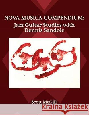 Nova Musica Compendium: Jazz Guitar Studies with Dennis Sandole Scott McGill Kirill Ildyukov 9781723238642 Createspace Independent Publishing Platform - książka