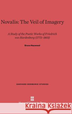 Novalis: The Veil of Imagery Bruce Haywood 9780674183728 Harvard University Press - książka