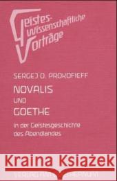 Novalis und Goethe in der Geistesgeschichte des Abendlandes : Eine esoterische Betrachtung Prokofieff, Sergej O. 9783723511633 Verlag am Goetheanum - książka