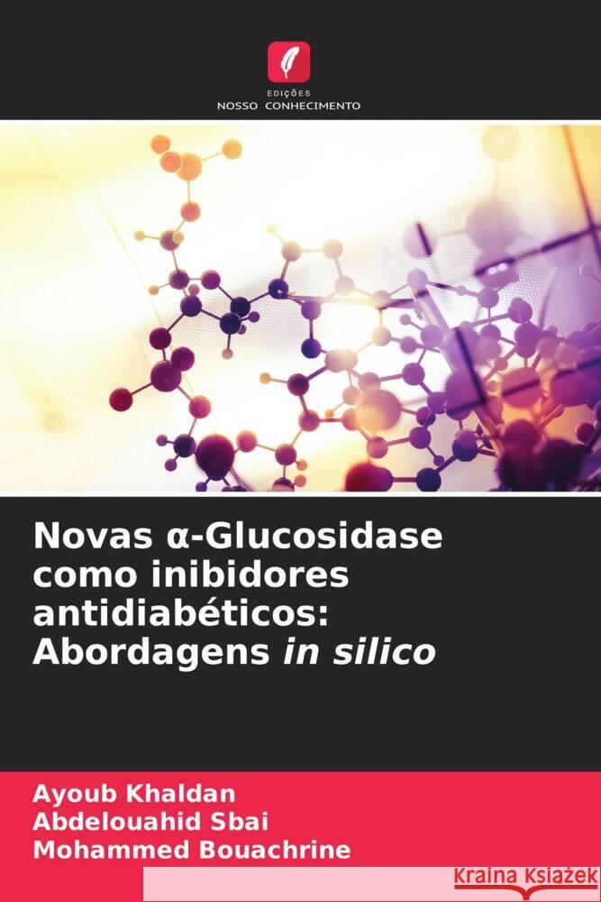 Novas α-Glucosidase como inibidores antidiab?ticos: Abordagens in silico Ayoub Khaldan Abdelouahid Sbai Mohammed Bouachrine 9786206907220 Edicoes Nosso Conhecimento - książka