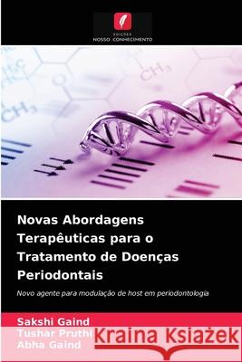 Novas Abordagens Terapêuticas para o Tratamento de Doenças Periodontais Sakshi Gaind, Tushar Pruthi, Abha Gaind 9786204071268 Edicoes Nosso Conhecimento - książka