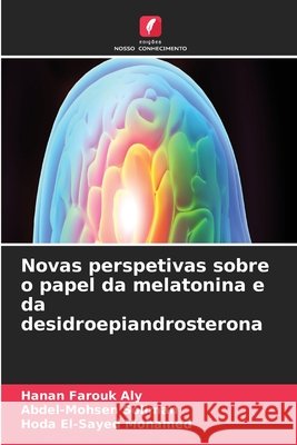 Novas perspetivas sobre o papel da melatonina e da desidroepiandrosterona Hanan Farouk Aly Abdel-Mohsen Soliman Hoda El-Sayed Mohamed 9786630203981 Edicoes Nosso Conhecimento - książka
