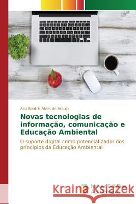 Novas tecnologias de informação, comunicação e Educação Ambiental Alves de Araújo Ana Beatriz 9786130168056 Novas Edicoes Academicas - książka