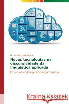 Novas tecnologias na discursividade da linguística aplicada Castro Netto Mônica Inês 9783639618112 Novas Edicoes Academicas - książka