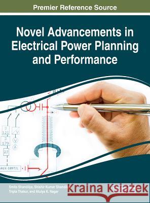 Novel Advancements in Electrical Power Planning and Performance Smita Shandilya Shishir Kumar Shandilya Tripta Thakur 9781522585510 Engineering Science Reference - książka