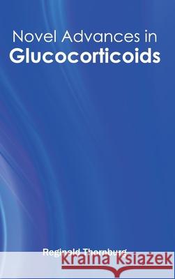 Novel Advances in Glucocorticoids Reginald Thornburg 9781632413017 Hayle Medical - książka