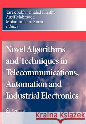 Novel Algorithms and Techniques in Telecommunications, Automation and Industrial Electronics Tarek Sobh Khaled Elleithy Ausif Mahmood 9781402087363 Springer - książka