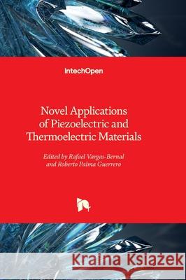 Novel Applications of Piezoelectric and Thermoelectric Materials Rafael Vargas-Bernal Roberto Palm 9781837683963 Intechopen - książka