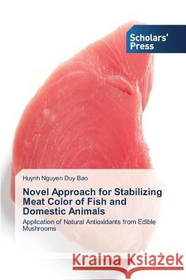 Novel Approach for Stabilizing Meat Color of Fish and Domestic Animals Bao Huynh Nguyen Duy   9783639707472 Scholars' Press - książka