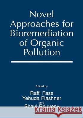 Novel Approaches for Bioremediation of Organic Pollution Raffi Fass Yehuda Flashner Shaul Reuveny 9781461371533 Springer - książka