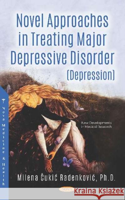 Novel Approaches in Treating Major Depressive Disorder (Depression) Milena Cukic Radenkovic   9781536143829 Nova Science Publishers Inc - książka