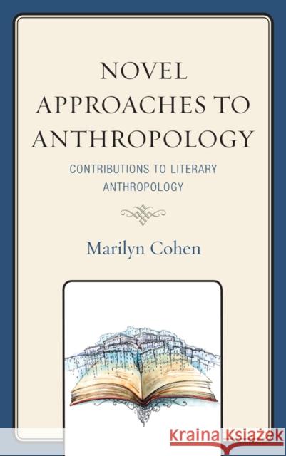 Novel Approaches to Anthropology: Contributions to Literary Anthropology Marilyn Cohen Mary-Elizabeth Reeve John W. Pulis 9781498515221 Lexington Books - książka