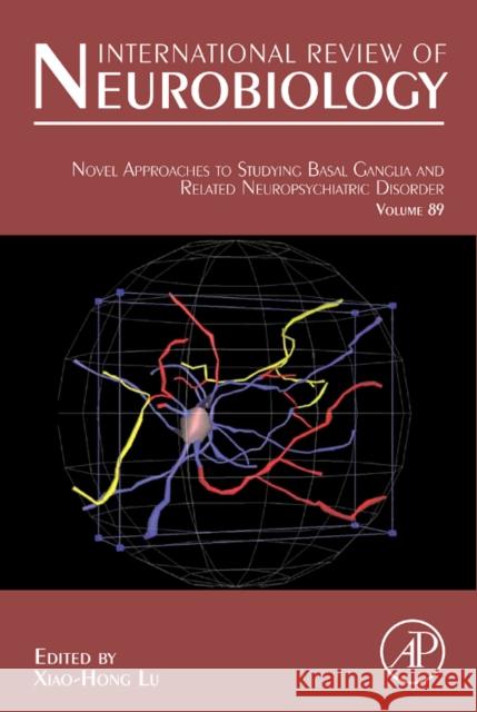 Novel Approaches to Studying Basal Ganglia and Related Neuropsychiatric Disorders: Volume 89 Lu, Xiao-Hong 9780123748942 ELSEVIER SCIENCE & TECHNOLOGY - książka