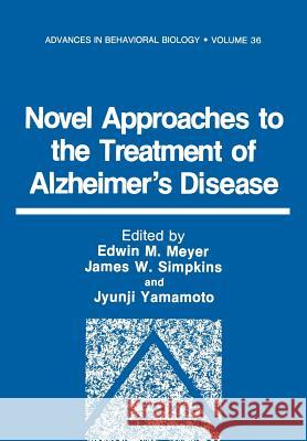 Novel Approaches to the Treatment of Alzheimer's Disease E. Meyer 9781468457292 Springer - książka