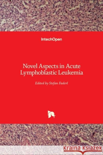 Novel Aspects in Acute Lymphoblastic Leukemia Stefan Faderl 9789533077536 Intechopen - książka