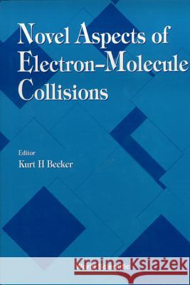 Novel Aspects Of Electron-molecule Collisions Kurt H Becker 9789810234690 World Scientific (RJ) - książka