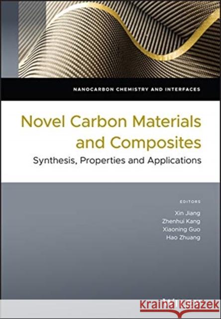 Novel Carbon Materials and Composites: Synthesis, Properties and Applications Jiang, Xin 9781119313397 John Wiley & Sons - książka