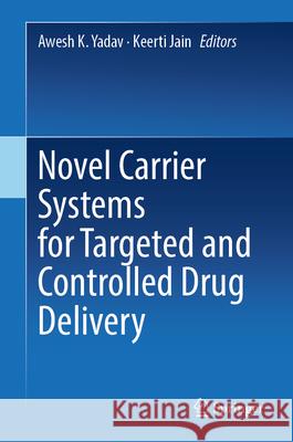 Novel Carrier Systems for Targeted and Controlled Drug Delivery Awesh K. Yadav Keerti Jain 9789819749690 Springer - książka