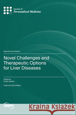 Novel Challenges and Therapeutic Options for Liver Diseases Guido Gerken 9783725815289 Mdpi AG - książka