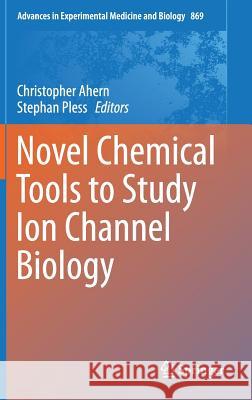 Novel Chemical Tools to Study Ion Channel Biology Christopher Ahern Stephan Pless 9781493928446 Springer - książka