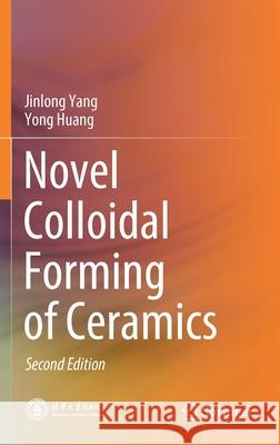 Novel Colloidal Forming of Ceramics Jinlong Yang Yong Huang 9789811518713 Springer - książka