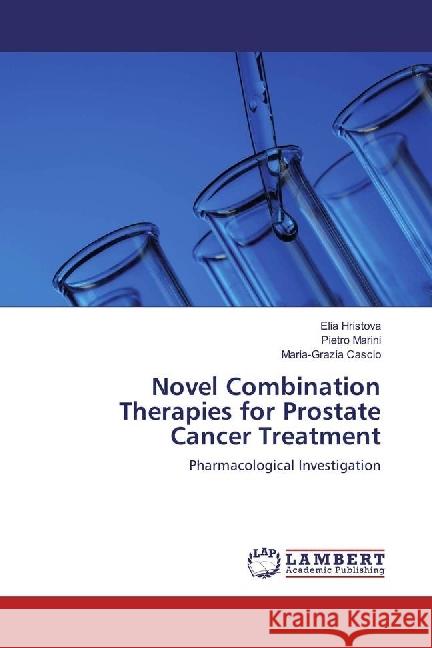 Novel Combination Therapies for Prostate Cancer Treatment : Pharmacological Investigation Hristova, Elia; Marini, Pietro; Cascio, Maria-Grazia 9783330060494 LAP Lambert Academic Publishing - książka