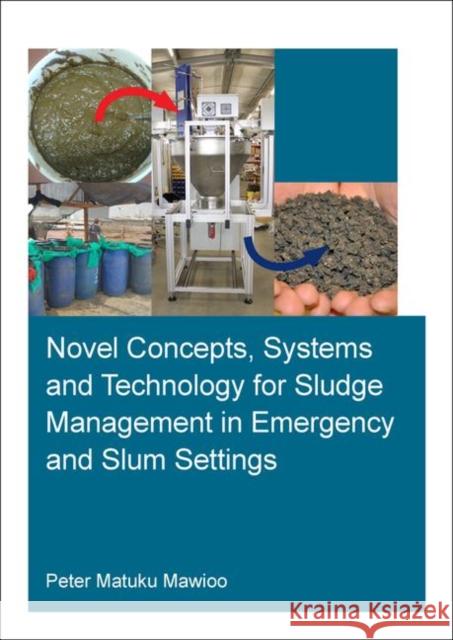 Novel Concepts, Systems and Technology for Sludge Management in Emergency and Slum Settings Peter Matuku Mawioo 9780367902216 CRC Press - książka