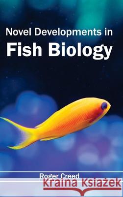 Novel Developments in Fish Biology Roger Creed 9781632394811 Callisto Reference - książka