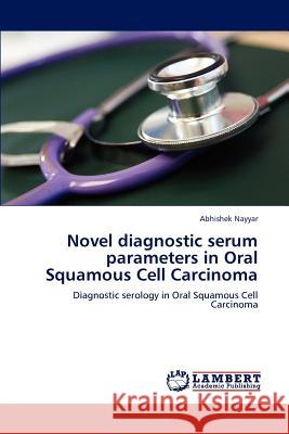 Novel diagnostic serum parameters in Oral Squamous Cell Carcinoma Nayyar, Abhishek 9783846597279 LAP Lambert Academic Publishing - książka