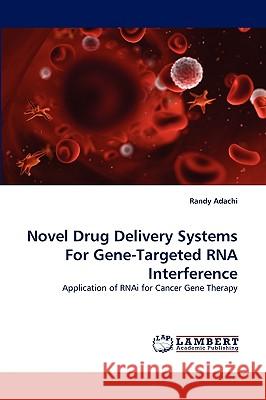 Novel Drug Delivery Systems for Gene-Targeted RNA Interference Randy Adachi 9783838340913 LAP Lambert Academic Publishing - książka