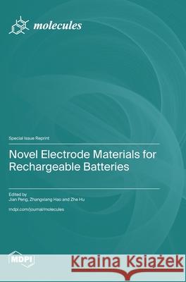 Novel Electrode Materials for Rechargeable Batteries Jian Peng Zhangxiang Hao Zhe Hu 9783725852697 Mdpi AG - książka