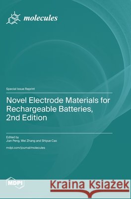 Novel Electrode Materials for Rechargeable Batteries, 2nd Edition Jian Peng Wei Zhang Shiyue Cao 9783725864201 Mdpi AG - książka