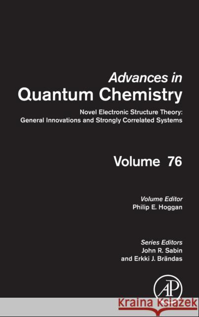 Novel Electronic Structure Theory: General Innovations and Strongly Correlated Systems: Volume 76 Hoggan, Philip E. 9780128130025 Academic Press - książka