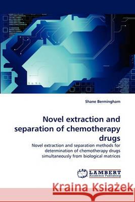 Novel Extraction and Separation of Chemotherapy Drugs Shane Bermingham 9783838358635 LAP Lambert Academic Publishing - książka