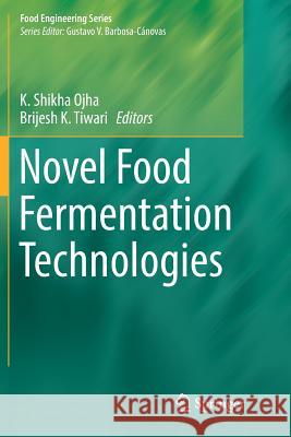 Novel Food Fermentation Technologies K. Shikha Ojha Brijesh K. Tiwari 9783319825861 Springer - książka
