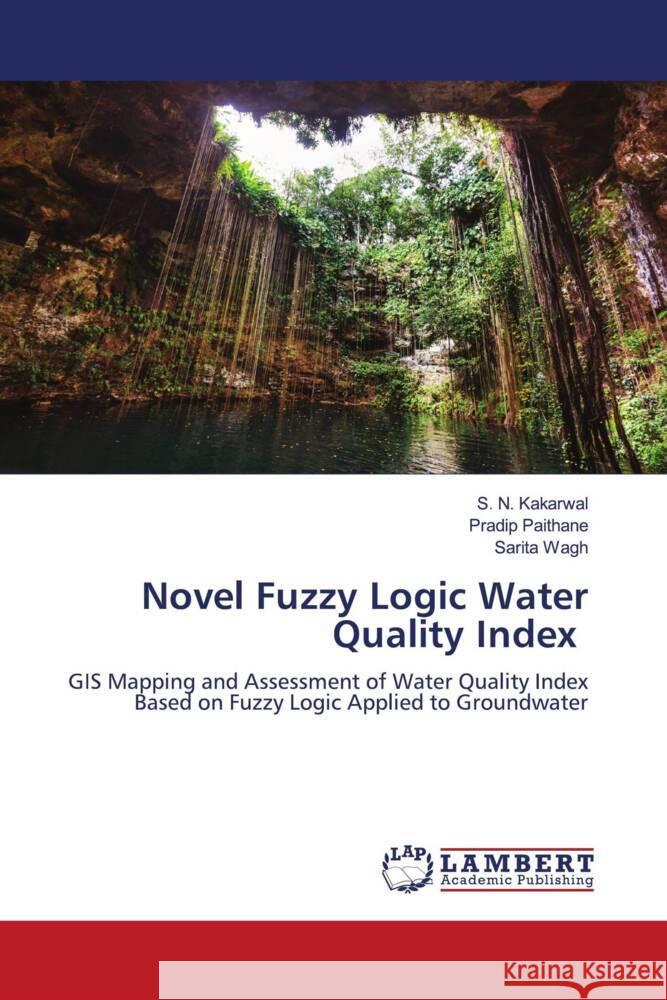 Novel Fuzzy Logic Water Quality Index Kakarwal, S. N., Paithane, Pradip, Wagh, Sarita 9786204730066 LAP Lambert Academic Publishing - książka