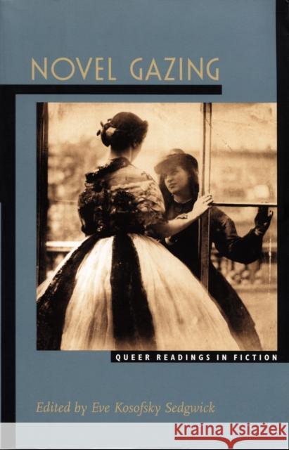 Novel Gazing: Queer Readings in Fiction Sedgwick, Eve Kosofsky 9780822320289 Duke University Press - książka