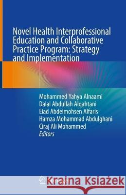 Novel Health Interprofessional Education and Collaborative Practice Program: Strategy and Implementation   9789819934195 Springer Nature Singapore - książka