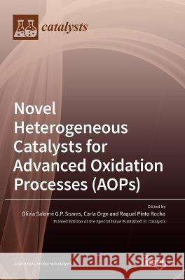 Novel Heterogeneous Catalysts for Advanced Oxidation Processes (AOPs) Olivia Salome G P Soares Carla Orge Raquel Pinto Rocha 9783036542836 Mdpi AG - książka