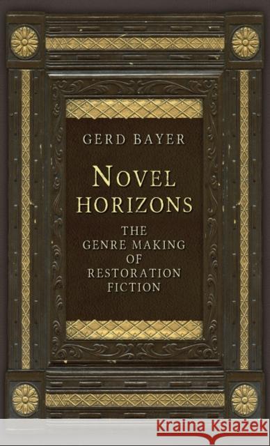 Novel Horizons: The Genre Making of Restoration Fiction Gerd Bayer 9781784991234 Manchester University Press - książka