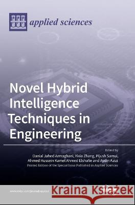 Novel Hybrid Intelligence Techniques in Engineering Danial Jahed Armaghani Yixia Zhang Pijush Samui 9783036571065 Mdpi AG - książka