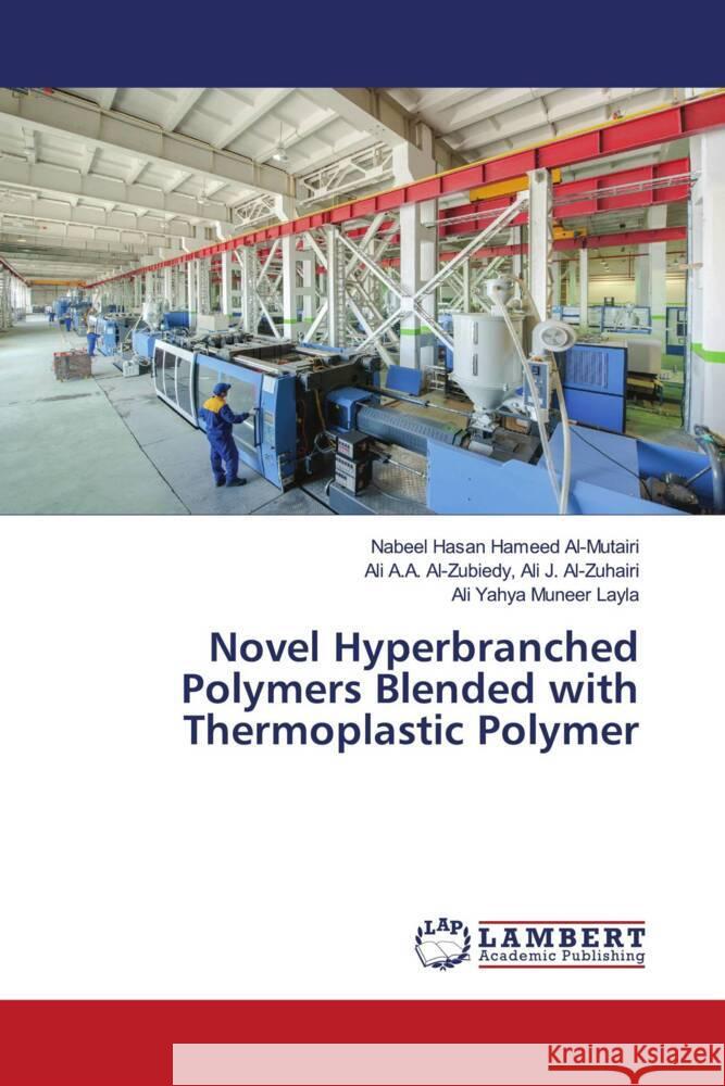 Novel Hyperbranched Polymers Blended with Thermoplastic Polymer Al-Mutairi, Nabeel Hasan Hameed, Ali J. Al-Zuhairi, Ali A.A. Al-Zubiedy,, Layla, Ali Yahya Muneer 9786206779445 LAP Lambert Academic Publishing - książka