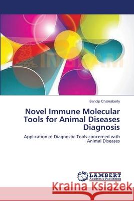 Novel Immune Molecular Tools for Animal Diseases Diagnosis Sandip Chakraborty 9783659161681 LAP Lambert Academic Publishing - książka