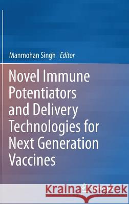 Novel Immune Potentiators and Delivery Technologies for Next Generation Vaccines Manmohan Singh 9781461453796 Springer - książka