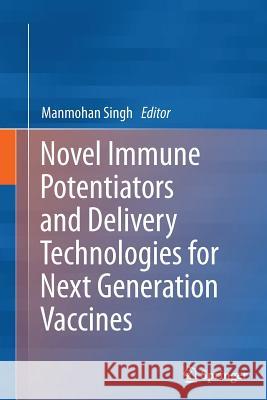 Novel Immune Potentiators and Delivery Technologies for Next Generation Vaccines Manmohan Singh 9781489992284 Springer - książka