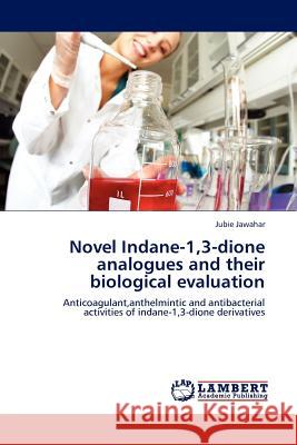 Novel Indane-1,3-Dione Analogues and Their Biological Evaluation Jubie Jawahar 9783845406503 LAP Lambert Academic Publishing - książka