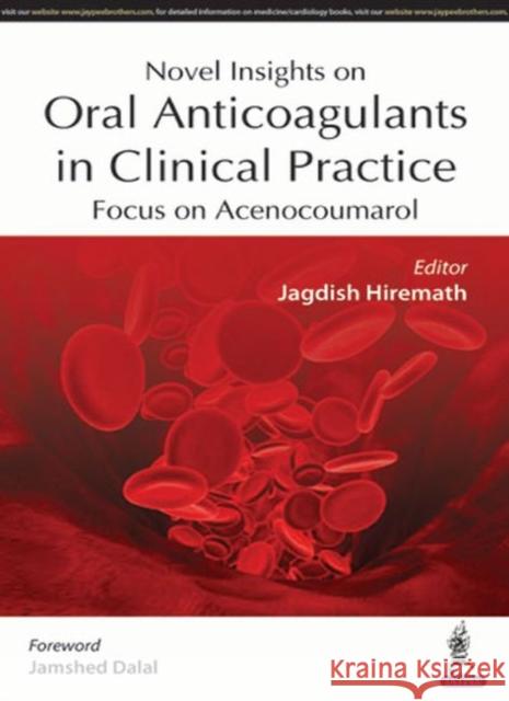 Novel Insights on Oral Anticoagulants in Clinical Practice: Focus on Acenocoumarol Jagdish Hiremath 9789352700233 Jp Medical Ltd - książka