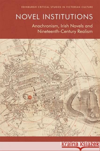 Novel Institutions: Anachronism, Irish Novels and Nineteenth-Century Realism Mary L. Mullen 9781474453240 Edinburgh University Press - książka
