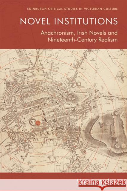 Novel Institutions: Anachronism, Irish Novels and Nineteenth-Century Realism Mary L. Mullen 9781474453257 Edinburgh University Press - książka